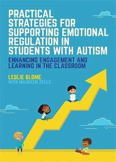 Practical Strategies for Supporting Emotional Regulation in Students with Autism: Enhancing Engagement and Learning in the Classroom, Paperback