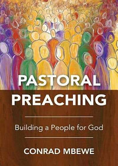 Pastoral Preaching: Building a People for God, Paperback