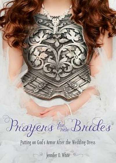 Prayers for New Brides: Putting on God's Armor After the Wedding Dress, Paperback