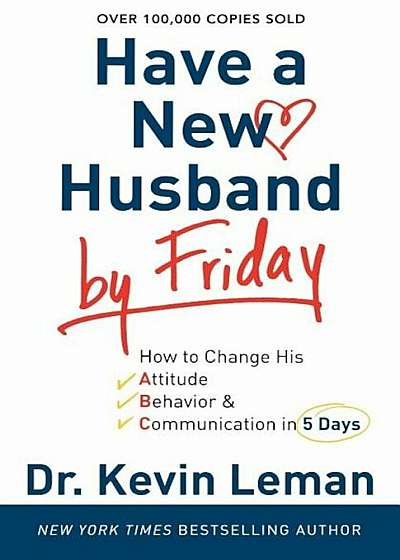 Have a New Husband by Friday: How to Change His Attitude, Behavior & Communication in 5 Days, Paperback