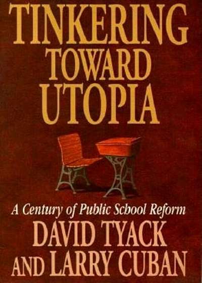 Tinkering Toward Utopia: A Century of Public School Reform, Paperback