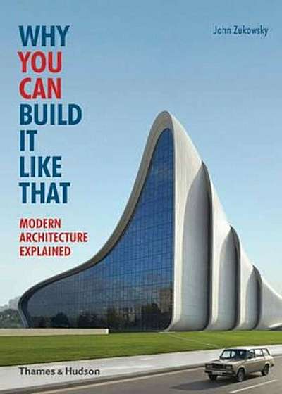 Why You Can Build it Like That: Modern Architecture Explaine, Paperback
