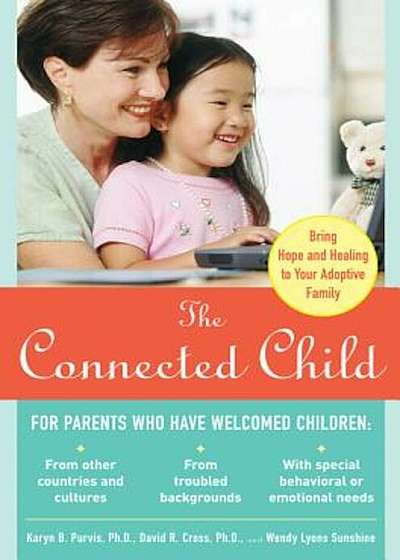 The Connected Child: Bring Hope and Healing to Your Adoptive Family, Paperback