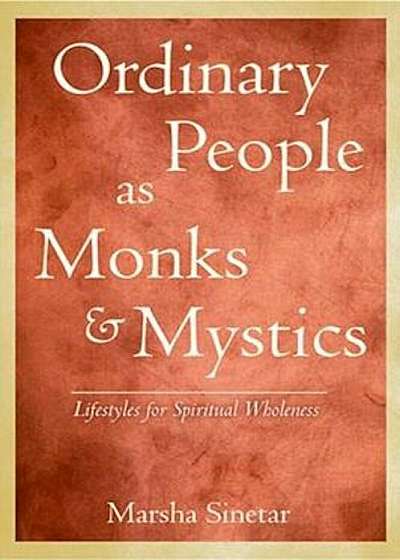 Ordinary People as Monks and Mystics: Lifestyles for Spiritual Wholeness, Paperback