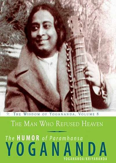 The Man Who Refused Heaven: The Humor of Paramhansa Yogananda, Paperback