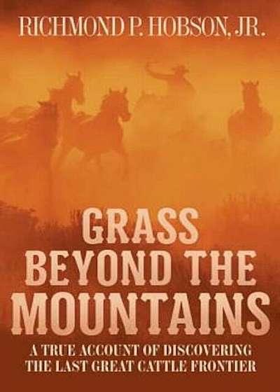Grass Beyond the Mountains: Discovering the Last Great Cattle Frontier, Paperback