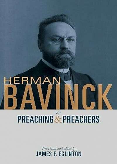 Herman Bavinck on Preaching and Preachers, Paperback