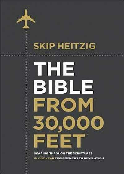 The Bible from 30,000 Feet: Soaring Through the Scriptures in One Year from Genesis to Revelation, Hardcover