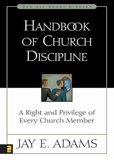 Handbook of Church Discipline: A Right and Privilege of Every Church Member, Paperback