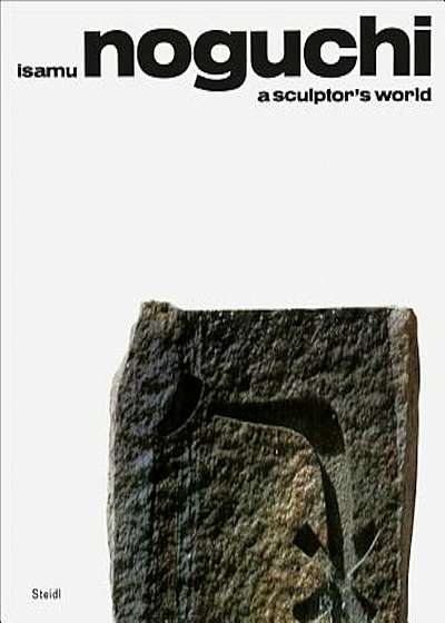 Isamu Noguchi: A Sculptor's World, Hardcover