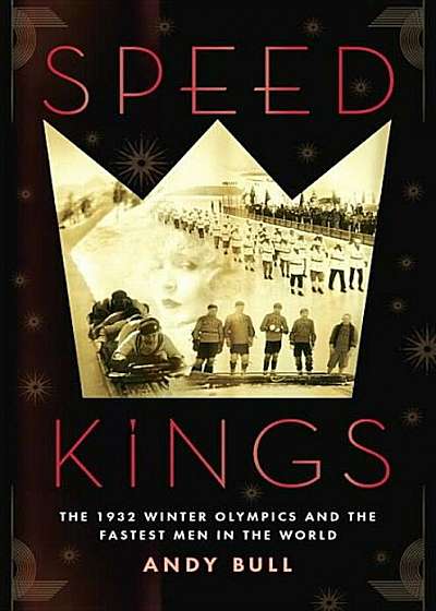 Speed Kings: The 1932 Winter Olympics and the Fastest Men in the World, Paperback