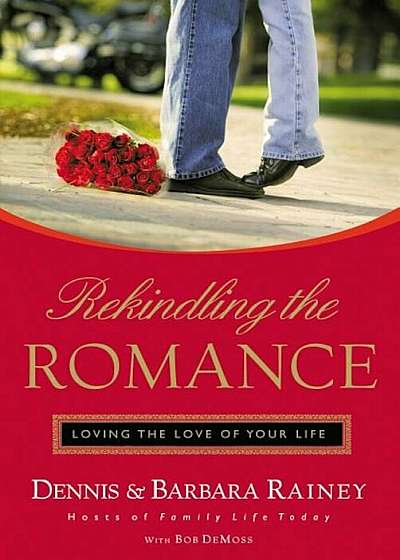 Rekindling the Romance: Loving the Love of Your Life, Paperback