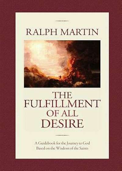 The Fulfillment of All Desire: A Guidebook for the Journey to God Based on the Wisdom of the Saints, Paperback