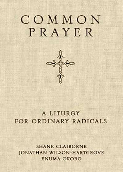Common Prayer: A Liturgy for Ordinary Radicals, Hardcover