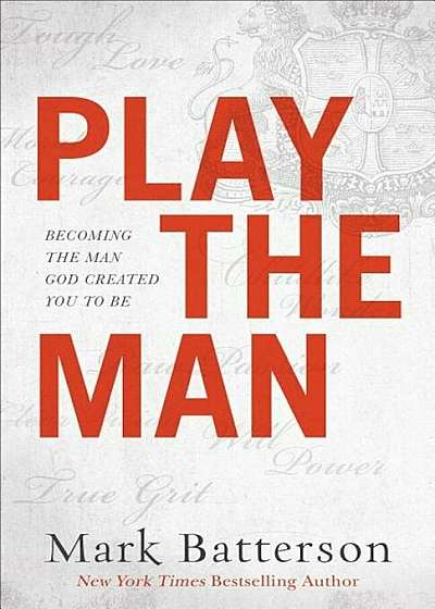 Play the Man: Becoming the Man God Created You to Be, Paperback