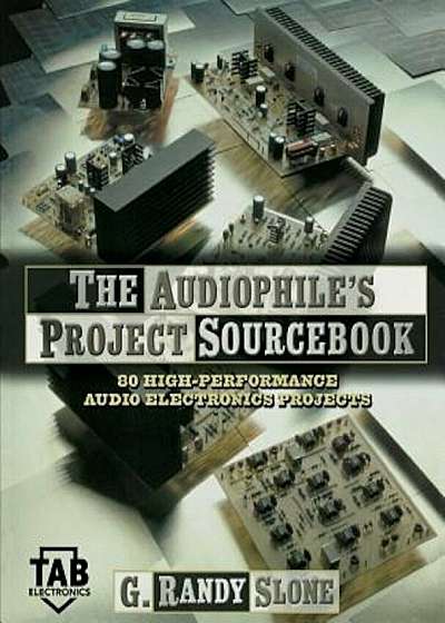 The Audiophile's Project Sourcebook: 120 High-Performance Audio Electronics Projects, Paperback