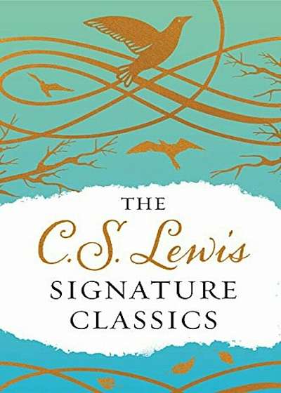 The C. S. Lewis Signature Classics (Gift Edition): An Anthology of 8 C. S. Lewis Titles: Mere Christianity, the Screwtape Letters, Miracles, the Great, Hardcover