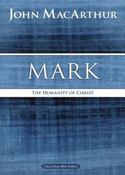 Mark: The Humanity of Christ, Paperback