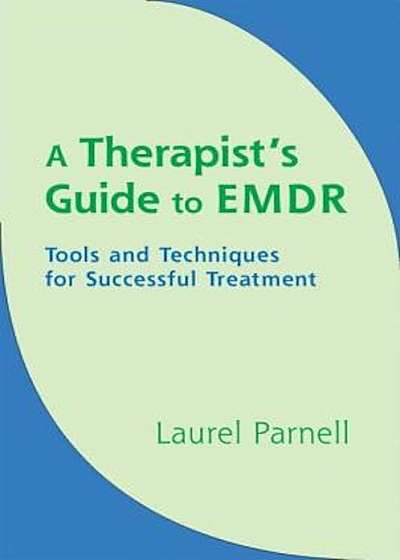 A Therapist's Guide to EMDR: Tools and Techniques for Successful Treatment, Hardcover