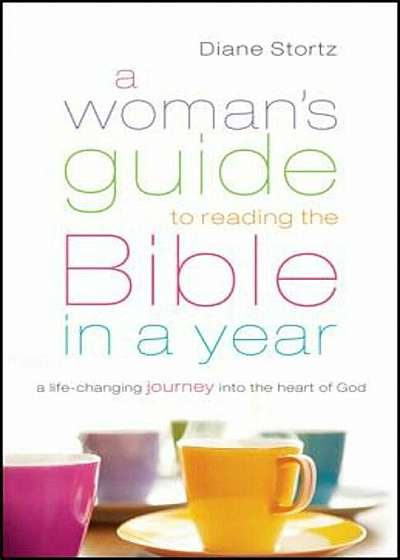 A Woman's Guide to Reading the Bible in a Year: A Life-Changing Journey Into the Heart of God, Paperback