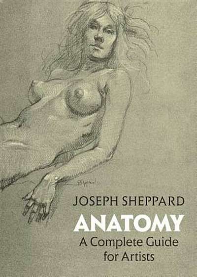 Anatomy: A Complete Guide for Artists, Paperback
