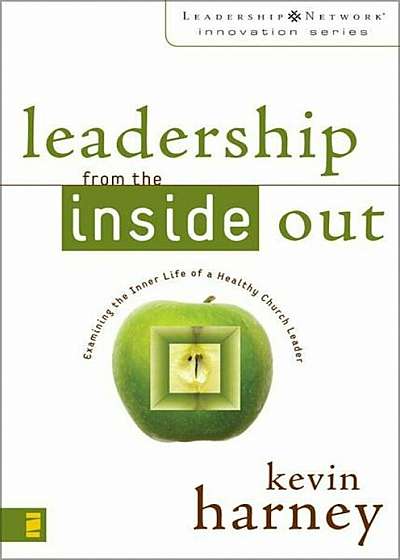 Leadership from the Inside Out: Examining the Inner Life of a Healthy Church Leader, Paperback