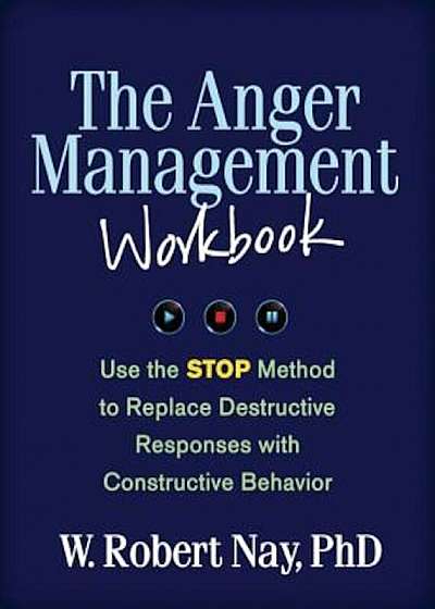 The Anger Management Workbook: Use the STOP Method to Replace Destructive Responses with Constructive Behavior, Paperback