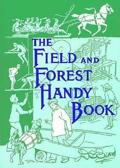 The Field and Forest Handy Book: New Ideas for Out of Doors, Paperback
