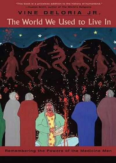The World We Used to Live in: Remembering the Powers of the Medicine Men, Paperback