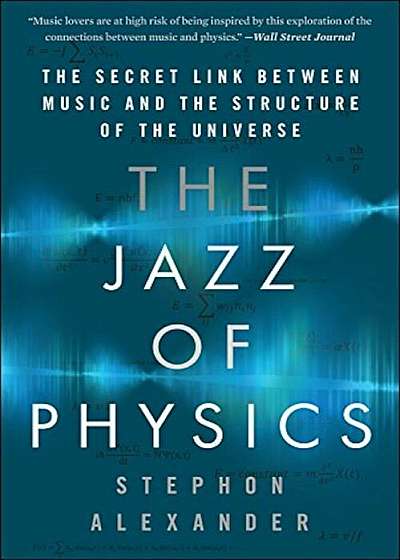 The Jazz of Physics: The Secret Link Between Music and the Structure of the Universe, Paperback