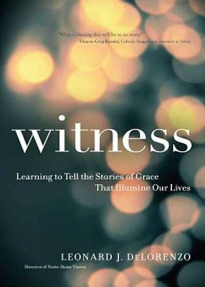 Witness: Learning to Tell the Stories of Grace That Illumine Our Lives, Paperback