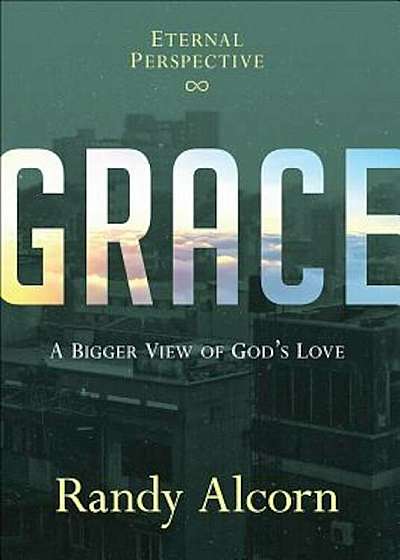 Grace: A Bigger View of God's Love, Hardcover
