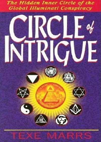 Circle of Intrigue: The Hidden Inner Circle of the Global Illuminati Conspiracy, Paperback