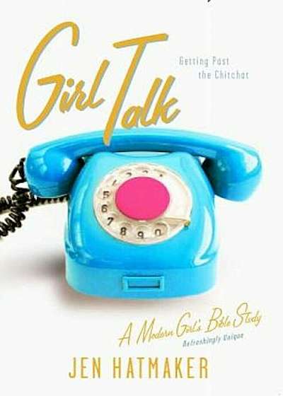 Girl Talk: Getting Past the Chitchat, Paperback