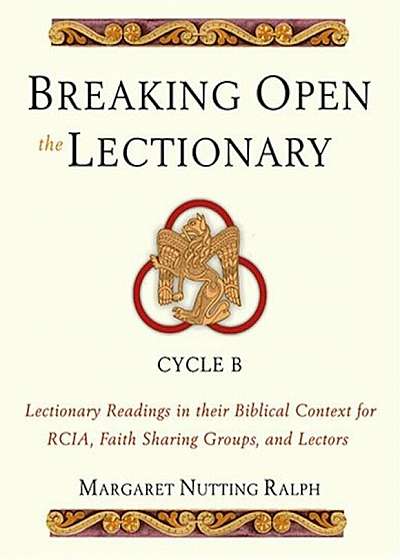 Breaking Open the Lectionary: Lectionary Readings in Their Biblical Context for RCIA, Faith Sharing Groups, and Lectors, Cycle B, Paperback