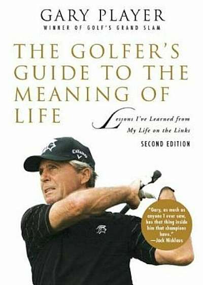 The Golfer's Guide to the Meaning of Life: Lessons I've Learned from My Life on the Links, Paperback