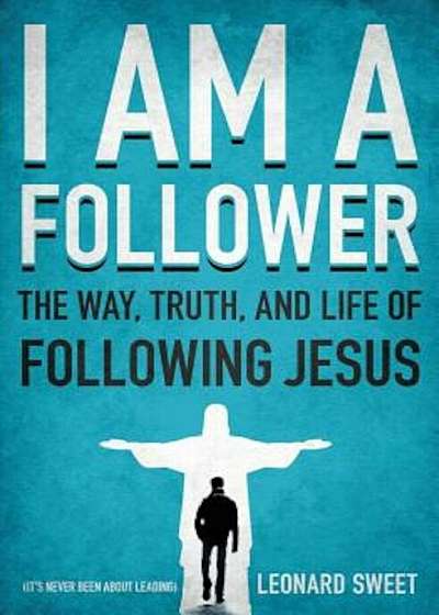I Am a Follower: The Way, Truth, and Life of Following Jesus, Paperback