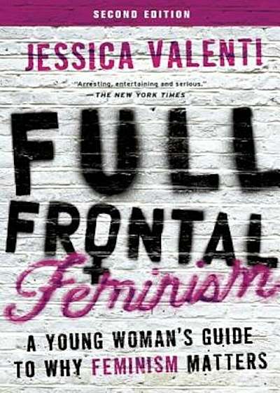 Full Frontal Feminism: A Young Woman's Guide to Why Feminism Matters, Paperback