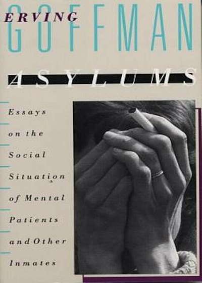 Asylums: Essays on the Social Situation of Mental Patients and Other Inmates, Paperback