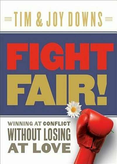 Fight Fair!: Winning at Conflict Without Losing at Love, Paperback