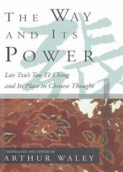 The Way and Its Power: Lao Tzu's Tao Te Ching and Its Place in Chinese Thought, Paperback