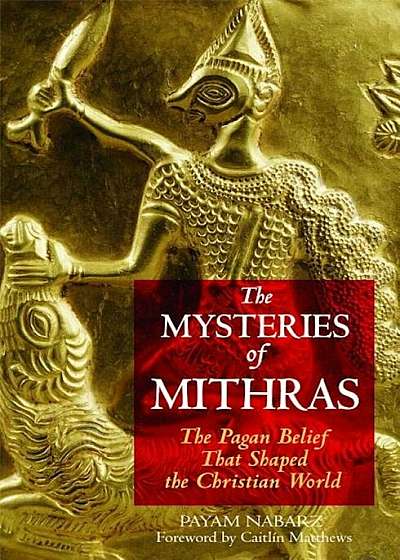 The Mysteries of Mithras: The Pagan Belief That Shaped the Christian World, Paperback