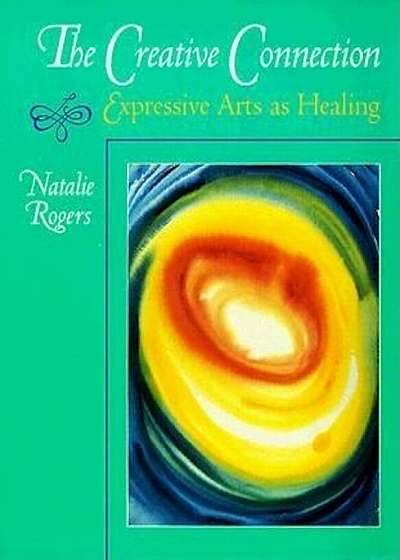 The Creative Connection: Expressive Arts as Healing, Paperback