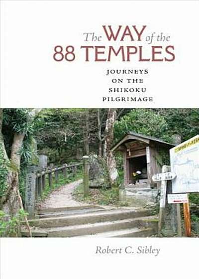 The Way of the 88 Temples: Journeys on the Shikoku Pilgrimage, Hardcover
