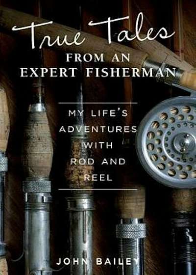 True Tales from an Expert Fisherman, Paperback