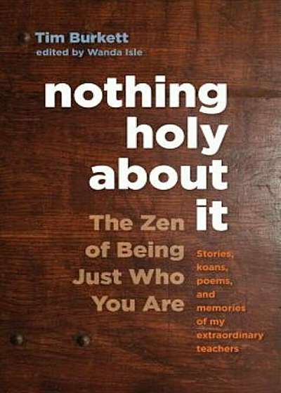 Nothing Holy about It: The Zen of Being Just Who You Are, Paperback