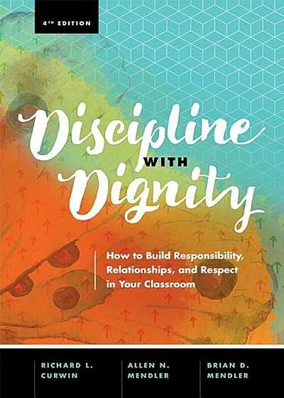 Discipline with Dignity, 4th Edition: How to Build Responsibility, Relationships, and Respect in Your Classroom, Paperback