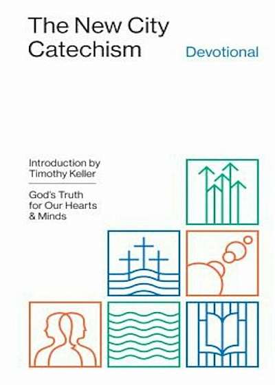 The New City Catechism Devotional: God's Truth for Our Hearts and Minds, Hardcover