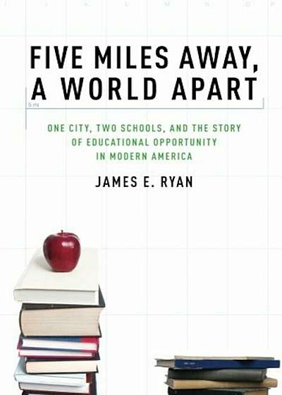Five Miles Away, a World Apart: One City, Two Schools, and the Story of Educational Opportunity in Modern America, Paperback