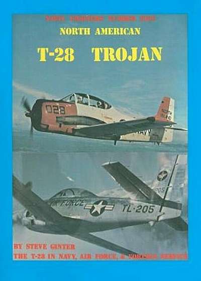 North American T-28 Trojan: The T-28 in Navy, Air Force, & Foreign Service, Paperback